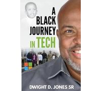 Dwight D Jones A Black Journey in Tech (Tascabile)