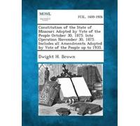 Dwight H Brown Constitution of the State of Missouri Adopted by Vote (Tascabile)