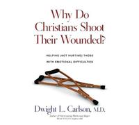 Dwight L. Carls Why Do Christians Shoot Their Wounded? - Helping (No (Tascabile)