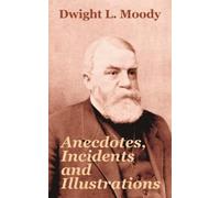Dwight L Moody Anecdotes, Incidents and Illustrations (Tascabile)