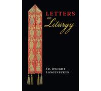 Dwight Longenecker Letters on Liturgy (Tascabile)