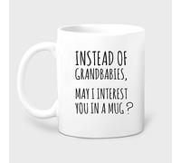 Dxcvbrds Tazza con scritta in lingua inglese "Instead of Grandbabies, May I Interest You in A Mug, Gift for Mom, Mother in Law, Milf Gift, Funny for Mom