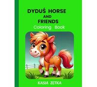 DYDUŚ HORSE AND FRIENDS , Coloring Book: A fun and educational coloring book for creative toddlers, perfect for little ones aged 1-7