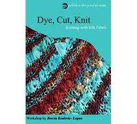 Dye, Cut, Knit - Knitting with Silk Fabric Workshop