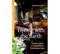 Dyeing With the Earth: Textiles, Tradition and Sustainability in Contemporary Japan