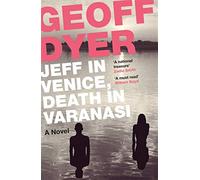 Dyer, g: jeff in venice, death in varanasi - Dyer Geoff