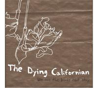 Dying Californian - We are The Birds That Stay