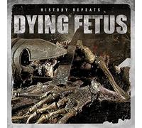 Dying Fetus - History Repeats...