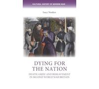 Dying for the Nation: Death, Grief and Bereavement in Second World War Britain