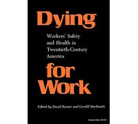 Dying for Work: Workers' Safety and Health in Twentieth-century America
