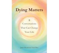 Dying Matters: 8 Conversations That Can Change Your Life