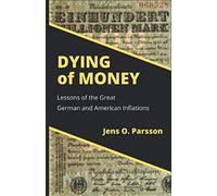 Dying of Money: Lessons of the Great German and American Inflations