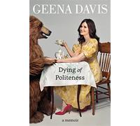 Dying of Politeness: A Memoir - Davis Geena