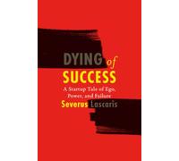 Dying of Success: A Startup Tale of Ego, Power, and Failure