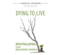 Dying to Live: Revitalizing Your Declining Church