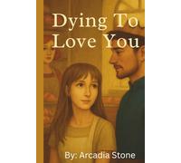 Dying to Love You: A Novel of Quiet Magic and Fierce Devotion