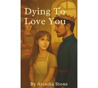 Dying to Love You: A Novel of Quiet Magic and Fierce Devotion