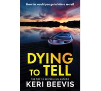 Dying to Tell: A suspenseful, completely addictive psychological thriller from Keri Beevis