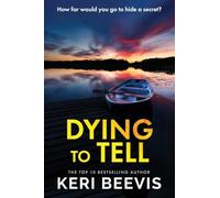 Dying to Tell: A suspenseful, completely addictive psychological thriller from Keri Beevis