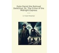Dyke Darrel the Railroad Detective; Or, The Crime of the Midnight Express