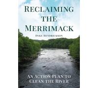 Dyke Hendrickso Reclaiming the Merrimack: An Action Plan to Clean th (Tascabile)