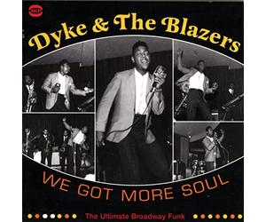Dyke & The Blazers - We Got More Soul- Ultimate Broadway Funk