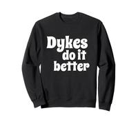 Dykes Do It Better - Fun Flirty Message in White Letters Felpa