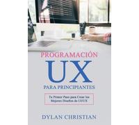Dylan Christian Programación UX para Principiantes (Tascabile)