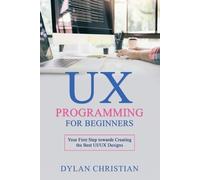 Dylan Christian UX Programming for Beginners (Tascabile)