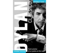 Dylan classico. Fonti antiche di un poeta on the road