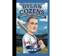 DYLAN COZENS: A Canadian Boy's Journey to Major League Baseball (A Biography book For Kids)