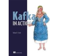 Dylan D. Scott Kafka in Action (Tascabile)