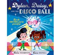 Dylan, Daisy and the Disco Ball: A sparkling tale about self-confidence and finding your groove!: A joyful picture book about embracing the unexpected