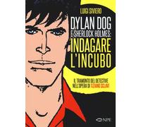 Dylan Dog e Sherlock Holmes: indagare l'incubo. Il tramonto del detective ...