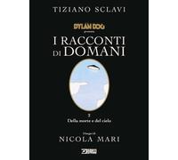 Dylan Dog presenta I racconti di domani. Vol. 2: Della morte e de