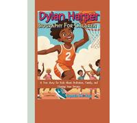 Dylan Harper Biography For Children: A True Story for Kids About Dedication, Family, and Chasing Your Dreams