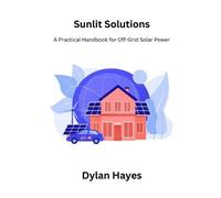 Dylan Hayes Sunlit Solutions: A Practical Handbook for Off-Grid Sola (Tascabile)