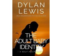 Dylan Lewis The Adult Baby Identity - A Self-help Guide (Tascabile)