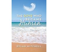 Dylan Mitchell The Dove Who Became Human (Tascabile)