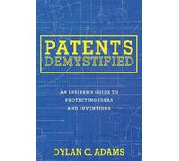 Dylan O. Adams Patents Demystified (Tascabile)