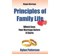 Dylan Patterson Happy Marriage Principles of Family Life Which Save (Tascabile)