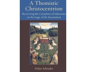 Dylan Schrader A Thomistic Christocentrism (Tascabile)