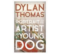 Dylan Thomas Dylan Thomas' Portrait of the Artist as a Young Dog (Tascabile)