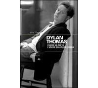 Dylan Thomas. Essere un poeta e vivere di astuzia e birra