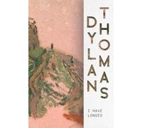 Dylan Thomas I Have Longed (Tascabile)