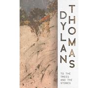 Dylan Thomas To the Trees and the Stones (Tascabile)