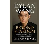 DYLAN WANG: BEYOND STARDOM: The Enduring Legacy of a Modern Icon
