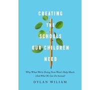 Dylan Wiliam Creating the Schools Our Children Need (Tascabile)