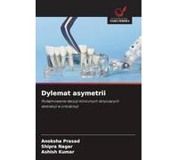 Dylemat asymetrii: Podejmowanie decyzji klinicznych dotycz¿cych ekstrakcji w ortodoncji