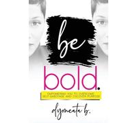 Dymeata Burum be bold. Empowering You To Overcome Self-Sabotage and (Tascabile)